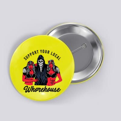 Support Your Local Whorehouse Funny Whorehouse Meme Button