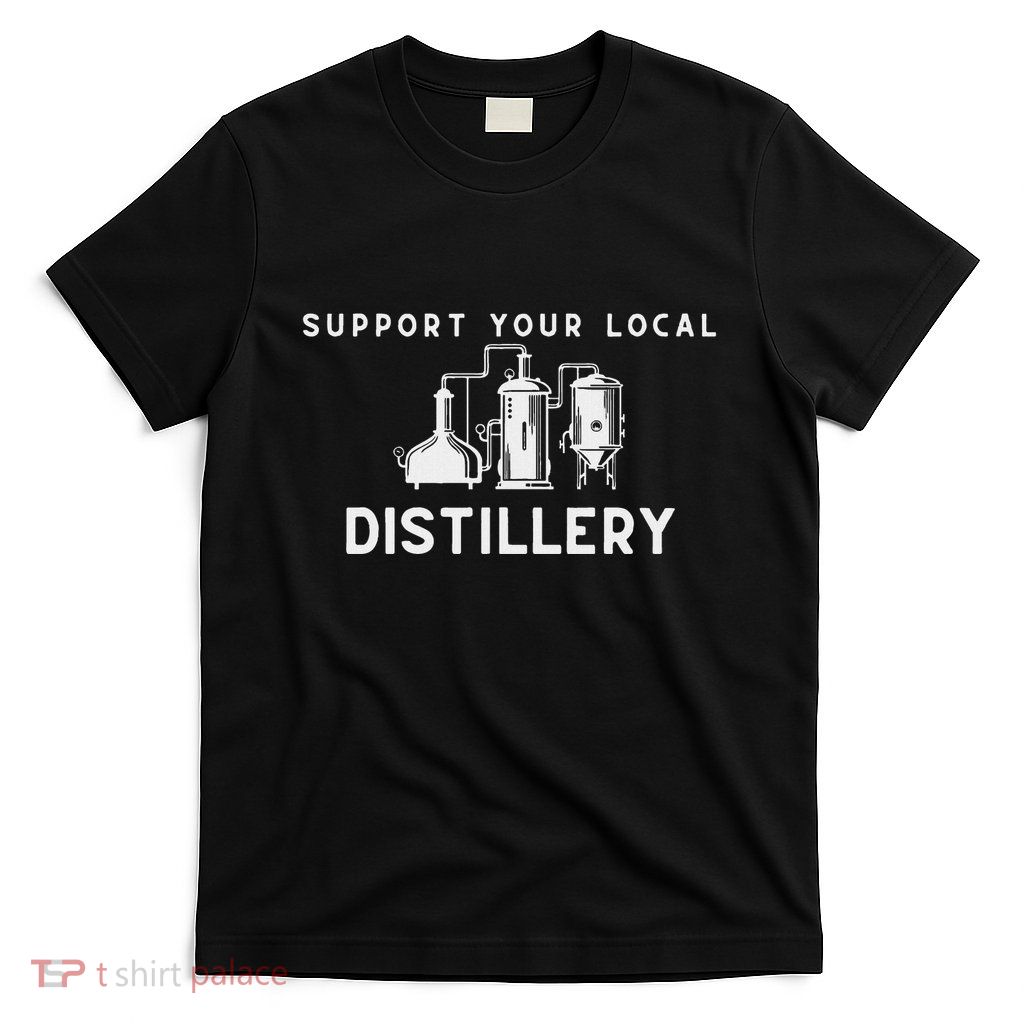 Support Your Local Distillery Beer Drinker T-Shirt