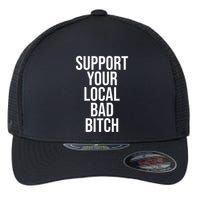 Support Your Local Bad Bitch Flexfit Unipanel Trucker Cap