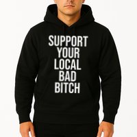 Support Your Local Bad Bitch Hoodie