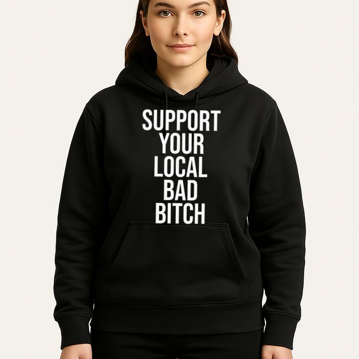 Support Your Local Bad Bitch Hoodie