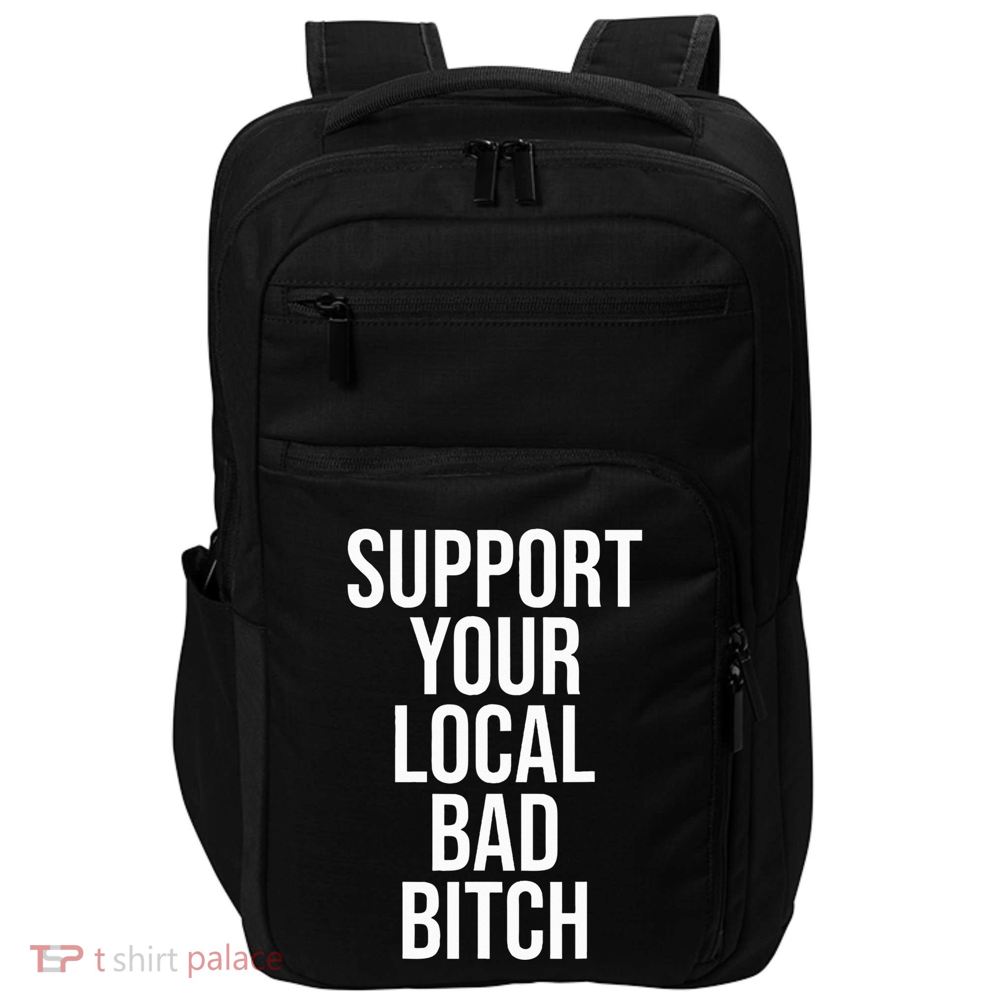 Support Your Local Bad Bitch Impact Tech Backpack