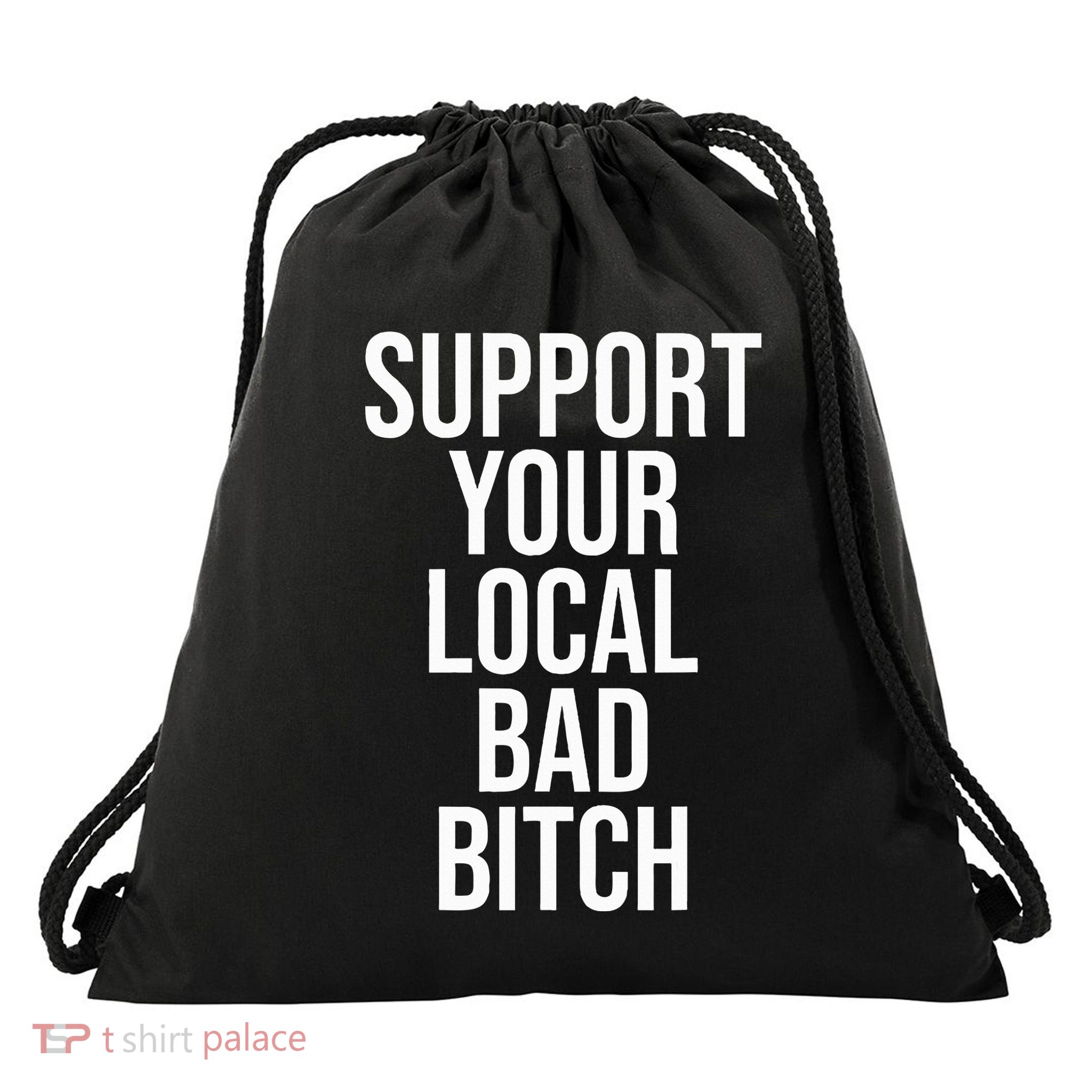 Support Your Local Bad Bitch Drawstring Bag