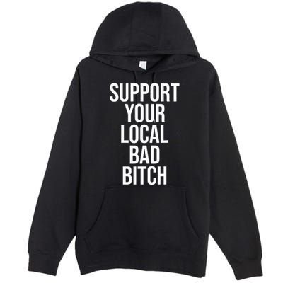 Support Your Local Bad Bitch Premium Pullover Hoodie