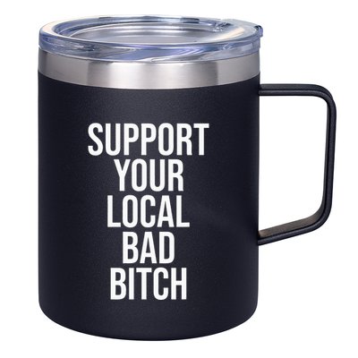 Support Your Local Bad Bitch 12oz Stainless Steel Coffee Mug