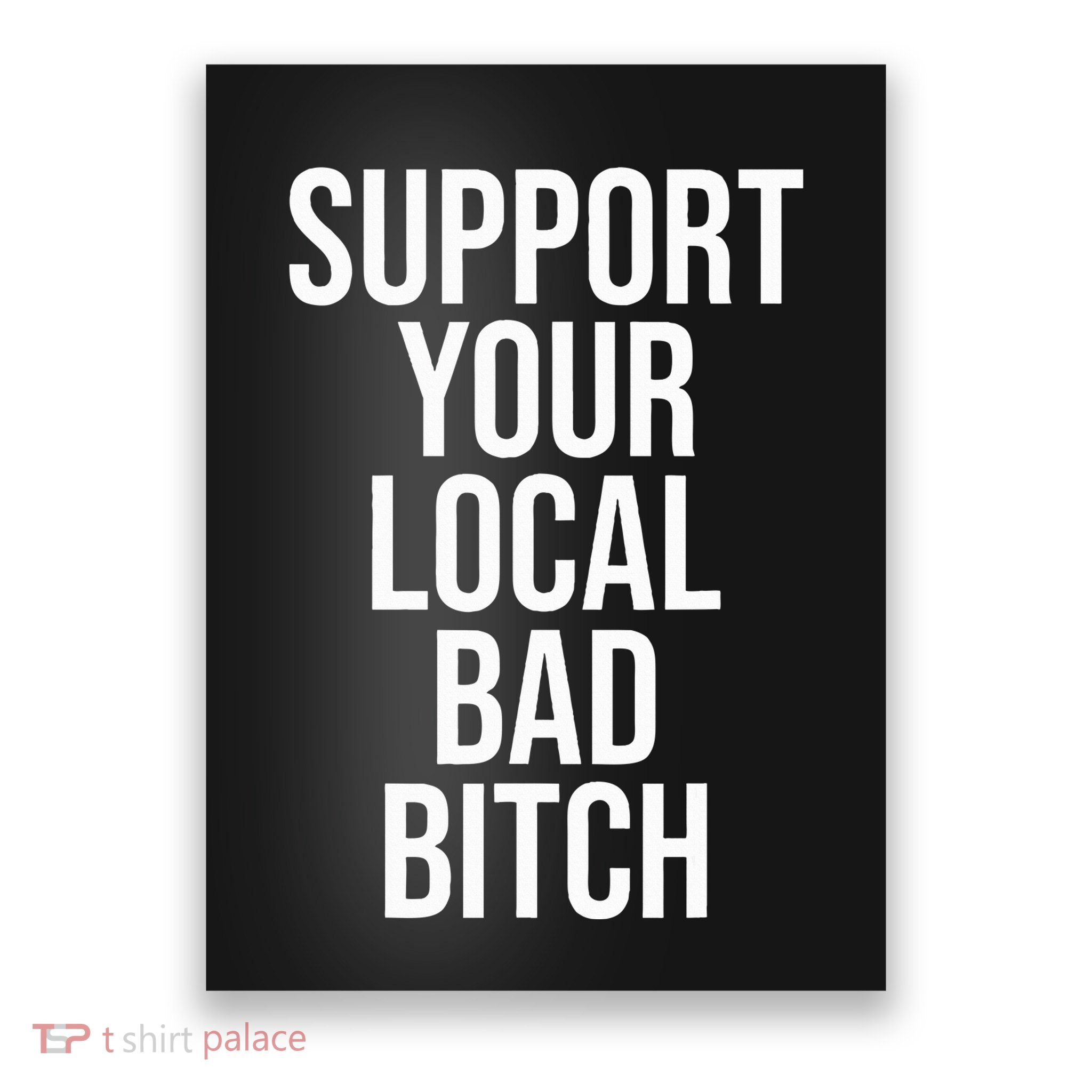 Support Your Local Bad Bitch Poster