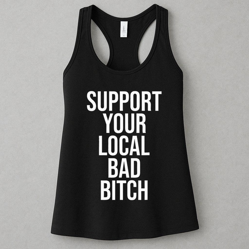 Support Your Local Bad Bitch Womens Tank Top