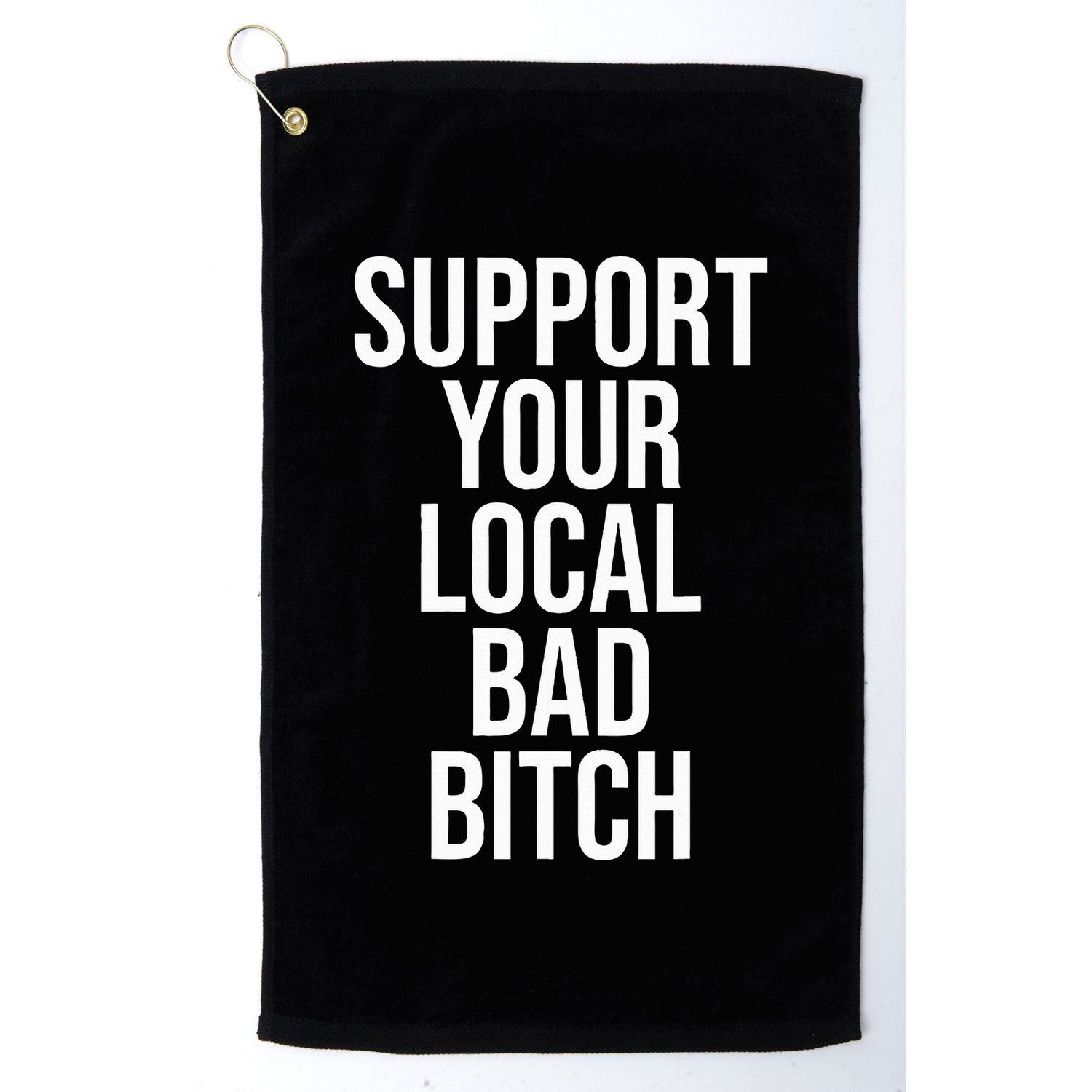 Support Your Local Bad Bitch Golf Towel