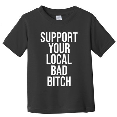 Support Your Local Bad Bitch Toddler T-Shirt