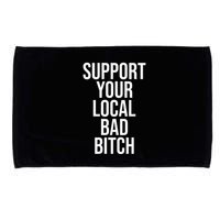 Support Your Local Bad Bitch Microfiber Hand Towel