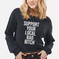 Support Your Local Bad Bitch Cropped Pullover Crew