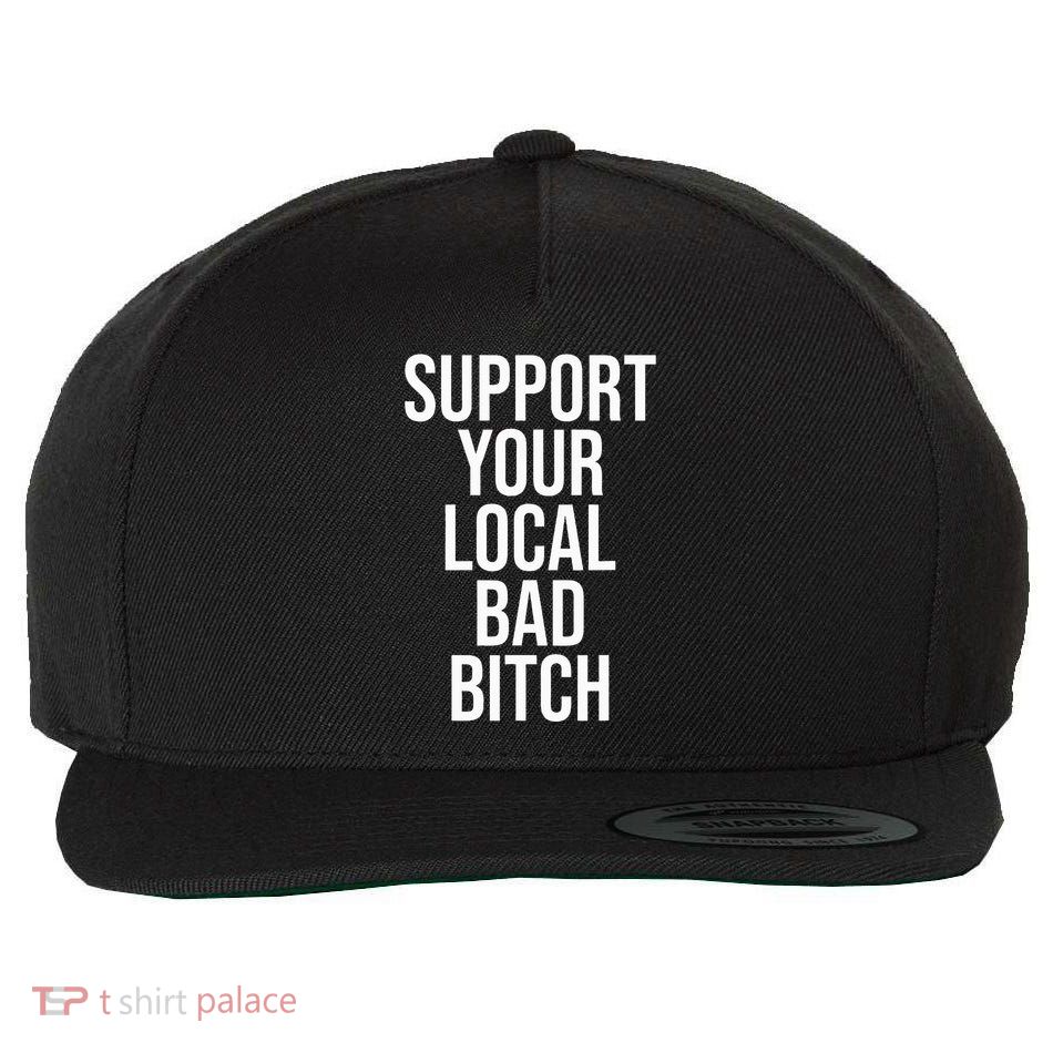 Support Your Local Bad Bitch Wool Snapback Cap