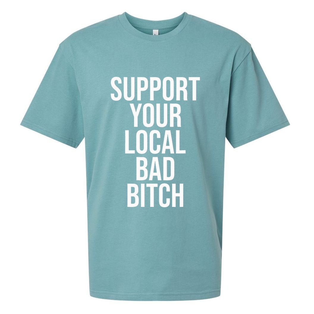 Support Your Local Bad Bitch Sueded Cloud Jersey T-Shirt