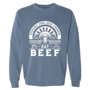 Support Your Local Farmer Eat Beef Funny Farming Market Cool Gift Garment-Dyed Sweatshirt