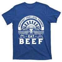 Support Your Local Farmer Eat Beef Funny Farming Market Cool Gift T-Shirt