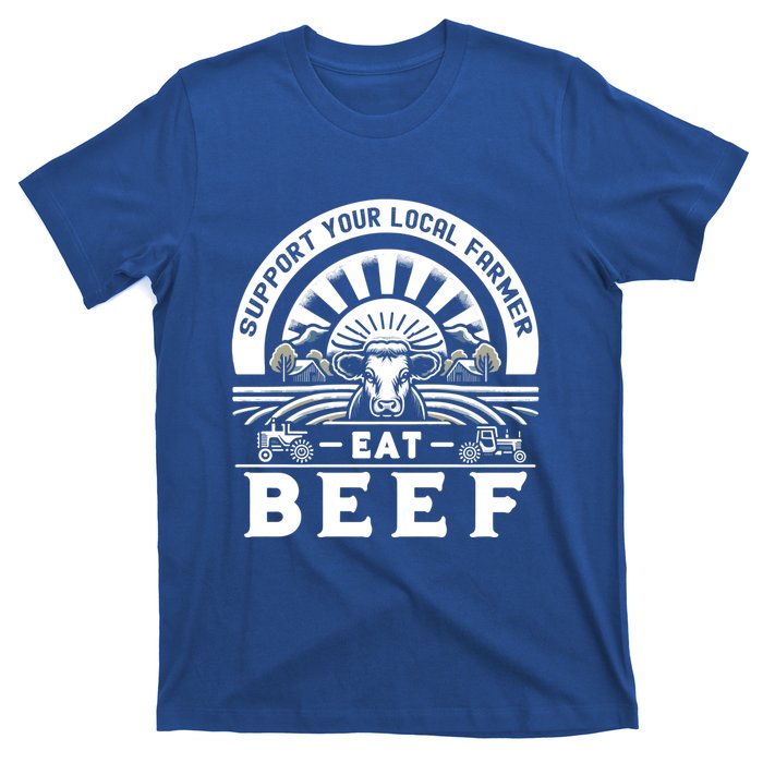 Support Your Local Farmer Eat Beef Funny Farming Market Cool Gift T-Shirt