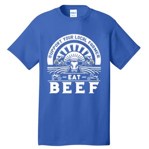 Support Your Local Farmer Eat Beef Funny Farming Market Cool Gift Tall T-Shirt