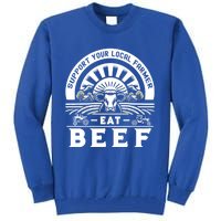 Support Your Local Farmer Eat Beef Funny Farming Market Cool Gift Tall Sweatshirt