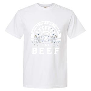 Support Your Local Farmer Eat Beef Funny Farming Market Cool Gift Garment-Dyed Heavyweight T-Shirt