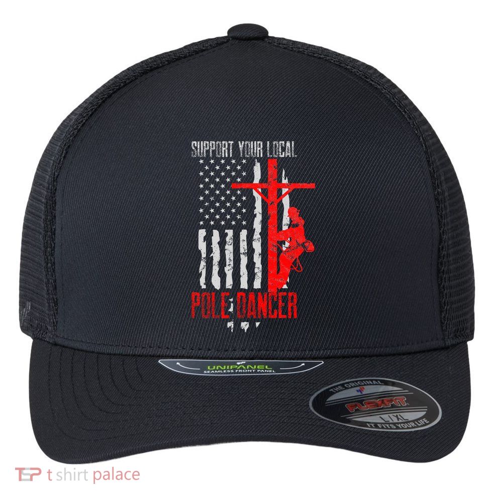 Support Your Local Pole Dancer Electric Lineman Flexfit Unipanel Trucker Cap