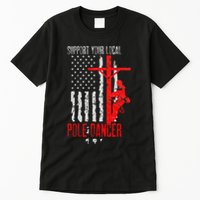 Support Your Local Pole Dancer Electric Lineman Tall T-Shirt