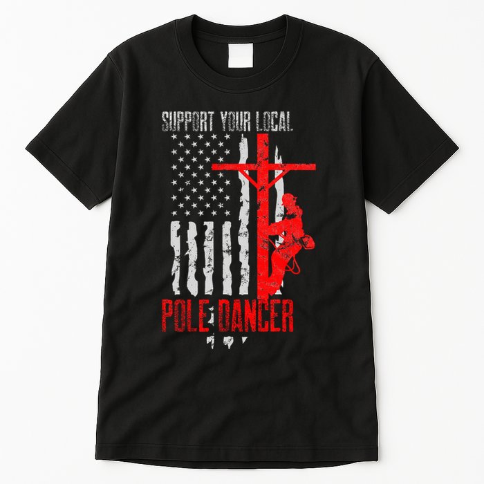 Support Your Local Pole Dancer Electric Lineman Tall T-Shirt