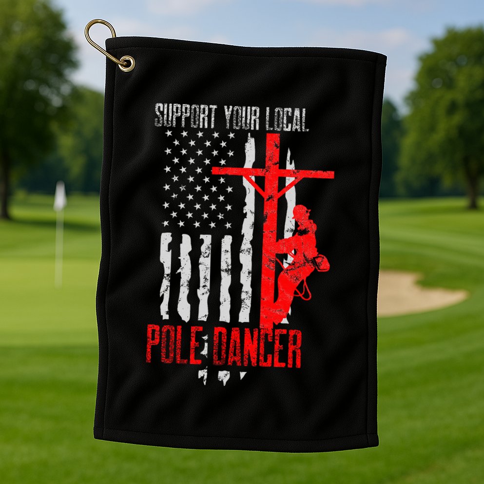 Support Your Local Pole Dancer Electric Lineman Golf Towel