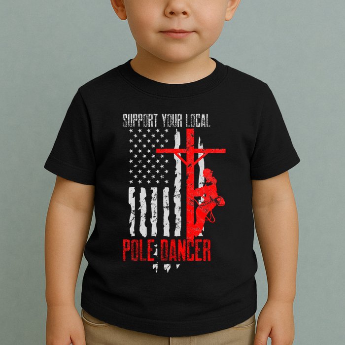 Support Your Local Pole Dancer Electric Lineman Toddler T-Shirt