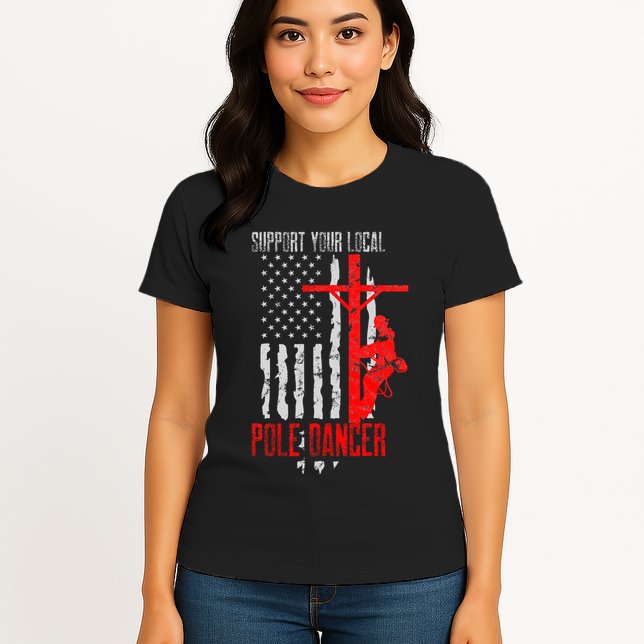 Support Your Local Pole Dancer Electric Lineman Womens T-Shirt