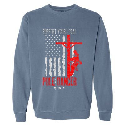 Support Your Local Pole Dancer Electric Lineman Garment-Dyed Sweatshirt