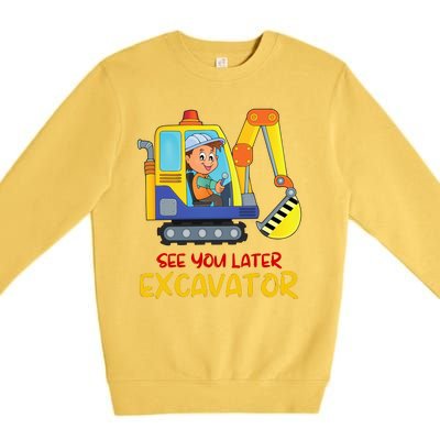 See You Later Excavator Premium Crewneck Sweatshirt