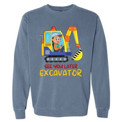 See You Later Excavator Garment-Dyed Sweatshirt