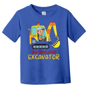 See You Later Excavator Toddler T-Shirt