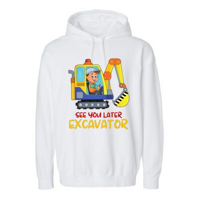 See You Later Excavator Garment-Dyed Fleece Hoodie