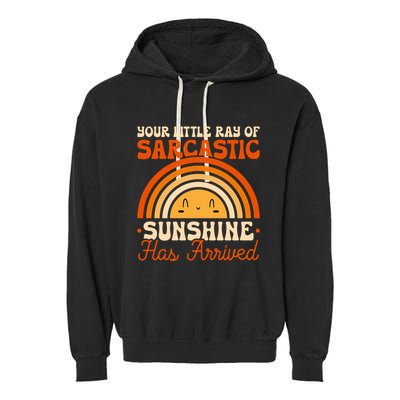Sarcastic Your Little Ray Of Sarcastic Sunshine Has Arrived Gift Garment-Dyed Fleece Hoodie