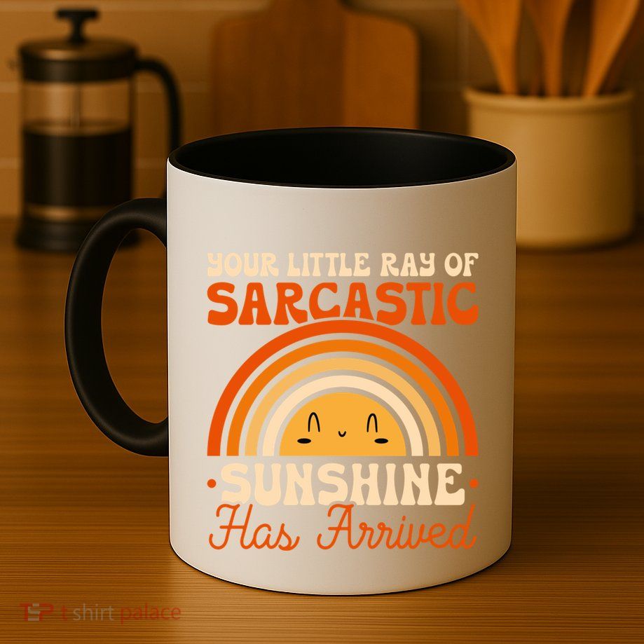 Sarcastic Your Little Ray Of Sarcastic Sunshine Has Arrived Gift Mug