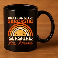 Sarcastic Your Little Ray Of Sarcastic Sunshine Has Arrived Gift 11oz C Handle Ceramic Mug