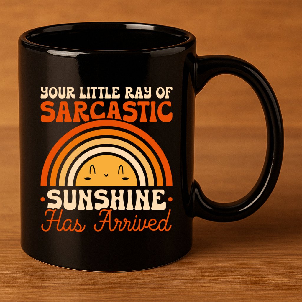 Sarcastic Your Little Ray Of Sarcastic Sunshine Has Arrived Gift 11oz C Handle Ceramic Mug