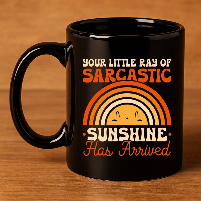 Sarcastic Your Little Ray Of Sarcastic Sunshine Has Arrived Gift 11oz C Handle Ceramic Mug
