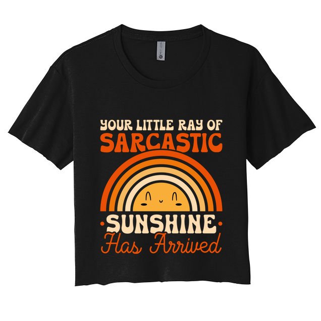 Sarcastic Your Little Ray Of Sarcastic Sunshine Has Arrived Gift Crop Top