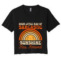Sarcastic Your Little Ray Of Sarcastic Sunshine Has Arrived Gift Women's Crop Top Tee