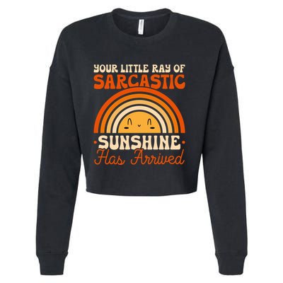 Sarcastic Your Little Ray Of Sarcastic Sunshine Has Arrived Gift Cropped Pullover Crew