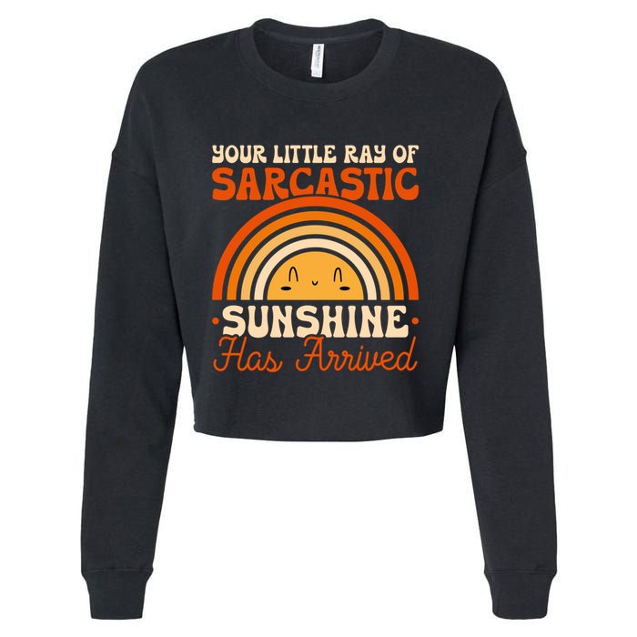 Sarcastic Your Little Ray Of Sarcastic Sunshine Has Arrived Gift Cropped Pullover Crew