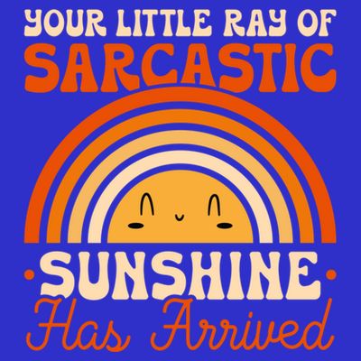 Sarcastic Your Little Ray Of Sarcastic Sunshine Has Arrived Gift T-Shirt