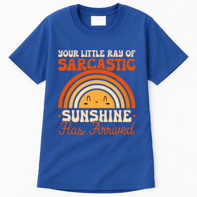 Sarcastic Your Little Ray Of Sarcastic Sunshine Has Arrived Gift Tall T-Shirt