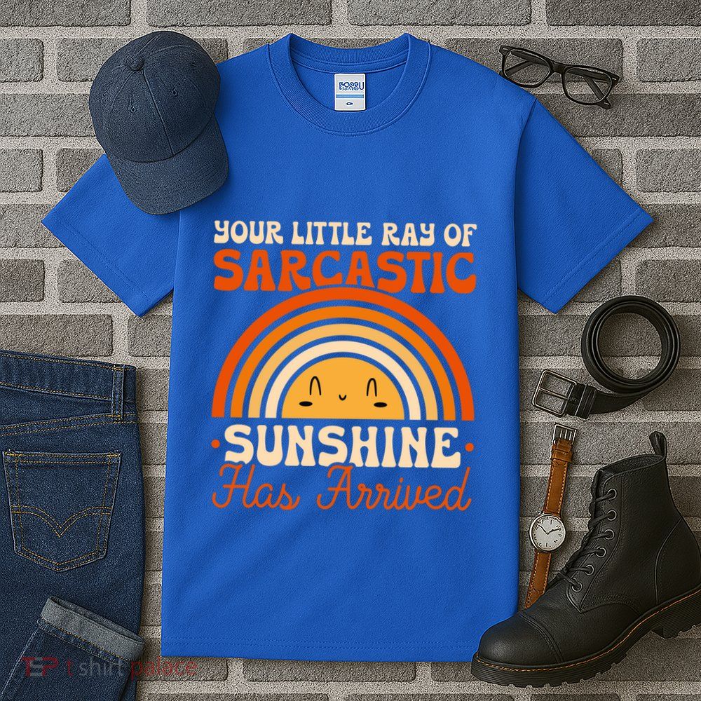Sarcastic Your Little Ray Of Sarcastic Sunshine Has Arrived Gift Tall T-Shirt