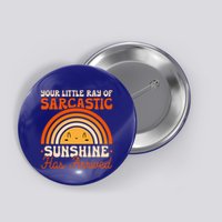 Sarcastic Your Little Ray Of Sarcastic Sunshine Has Arrived Gift Button