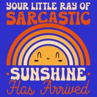 Sarcastic Your Little Ray Of Sarcastic Sunshine Has Arrived Gift Button