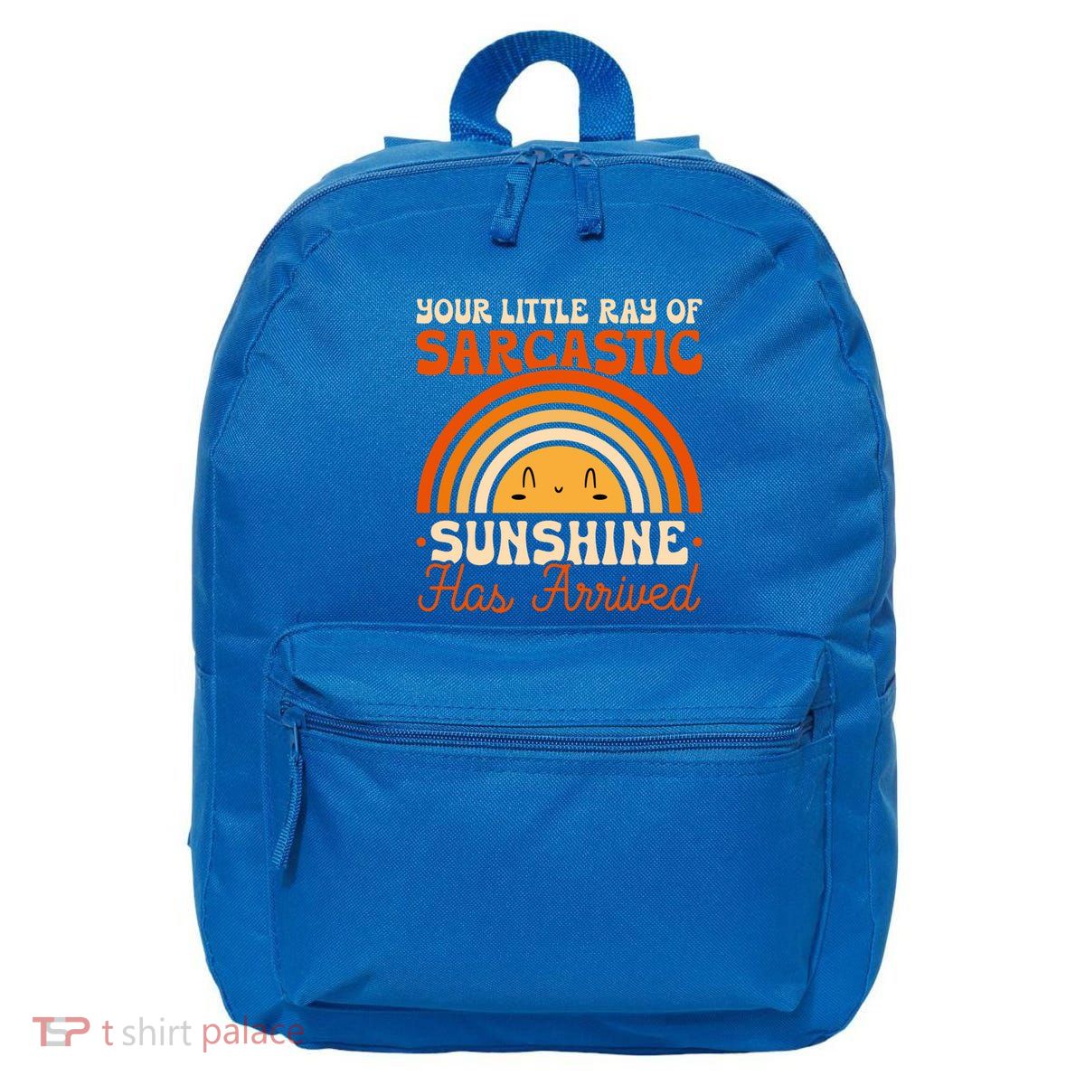 Sarcastic Your Little Ray Of Sarcastic Sunshine Has Arrived Gift 16 in Basic Backpack