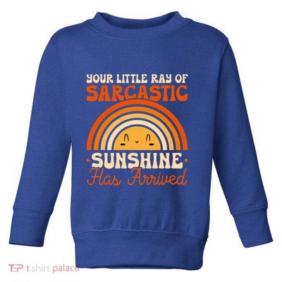 Sarcastic Your Little Ray Of Sarcastic Sunshine Has Arrived Gift Toddler Sweatshirt